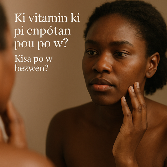 Ki Vitamin Ki Pi Enpòtan pou Po a? Gid Pou Yon Po Klere, Pwoteje ak An Sante ✨