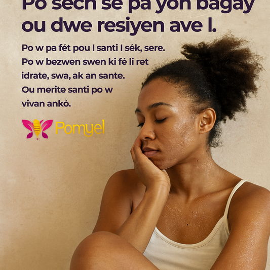 Po Sèch? Men kijan pouw fèl vin bèl, dous, epi byen idrate ak POMYEL 🌸